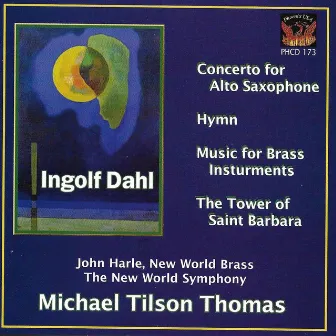 Dahl: Concerto for Alto Saxophone, Hymn, Music for Brass Instruments & The Tower of Saint Barbara by Ingolf Dahl