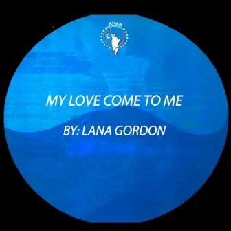 My Love Come to Me (Radio Edit) by Lana Gordon