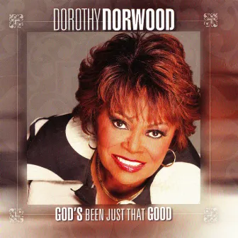 God's Been Just That Good by Dorothy Norwood