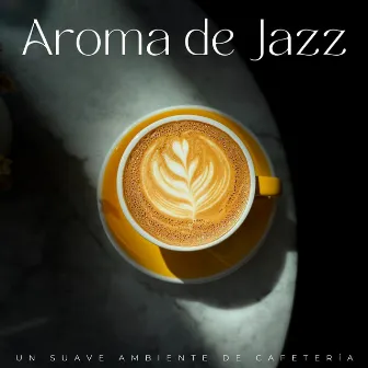 Aroma De Jazz: Un Suave Ambiente De Cafetería by 