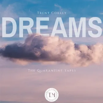 Dreams EP: The Quarantine Tapes by Trent Cokley