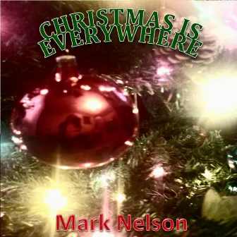 Christmas Is Everywhere by Mark Nelson