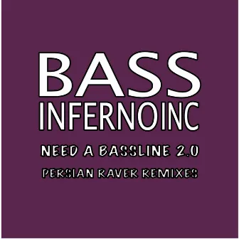 Need a Bassline 2.0 (Persian Raver Remixes) by Bass Inferno Inc