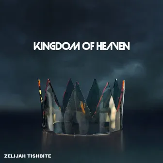 Kingdom of Heaven by Zelijah Tishbite