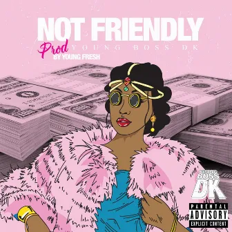 NOT Friendly by YoungBoss Dk