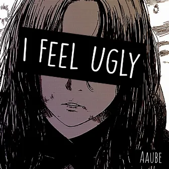 I Feel Ugly by Aaube