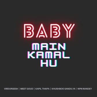 Baby Main Kamal Hu by VirDurgesh