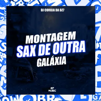 Montagem Sax de Outra Galáxia by DJ CORUJA DA DZ7