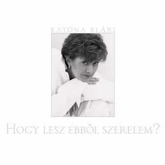 Hogy Lesz Ebböl Szerelem? by Klari Katona