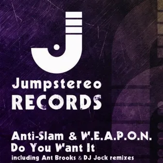 Do You Want It by Anti-Slam & W.E.A.P.O.N.