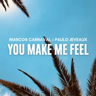 You Make Me Feel by Paulo Jeveaux