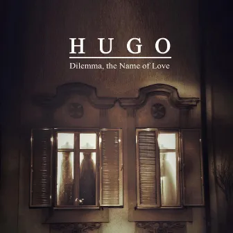 Dilemma, the Name of Love by HUGO