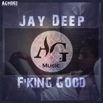 F'king Good by Jay Deep