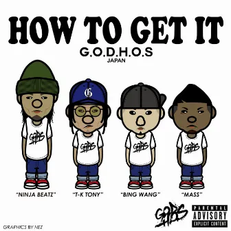 HOW TO GET IT by G.O.D.H.O.S JAPAN