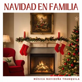 Navidad en Familia: Música Navideña Tranquila para Relajarse con los Seres Queridos en el Período Navideño by Tradiciones de Navidad