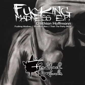 Fuckin Madness by Cristhian Hoffmann