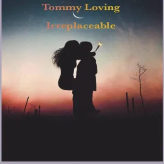 Irreplaceable by Tommy Loving