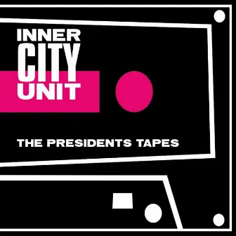 The Presidents Tapes by Inner City Unit