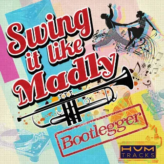 Swing It Like Madly by Bootlegger