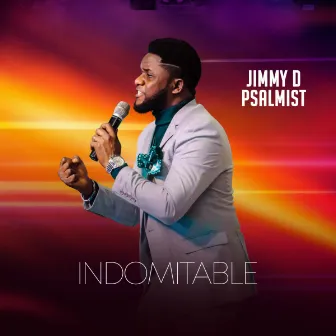 Indomitable by Jimmy D Psalmist