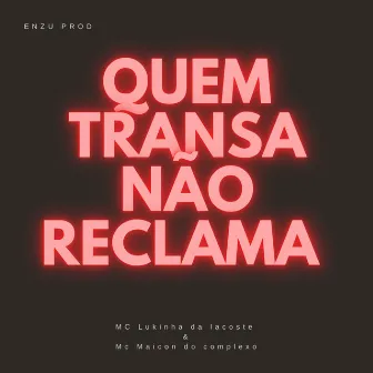 Quem Transa Não Reclama by ENZU PROD