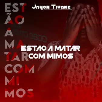 Estão a Matar Com Mimos by Jayon Tivane