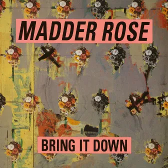 Bring It Down by Madder Rose