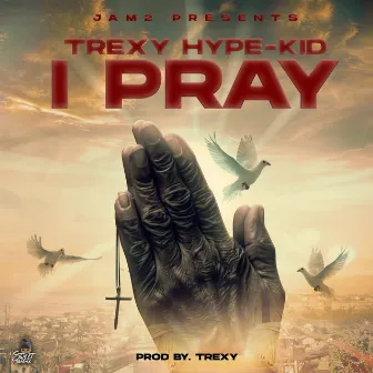 I Pray by Trexy Hype Kid