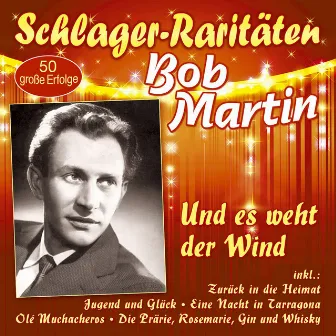 Und es weht der Wind - 50 große Erfolge by Bob Martin