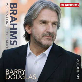 Brahms: Works for Solo Piano, Vol. 6 by Barry Douglas