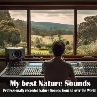 My best Nature Sounds: Professionally recorded Nature Sounds from all over the World by Outdoor Field Recorders