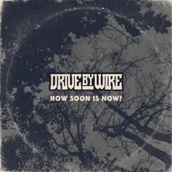 How Soon Is Now? by Drive By Wire