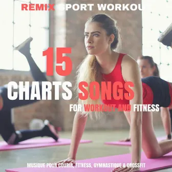 15 Bests Charts Songs for Workout and Fitness (Musique Pour Courir, Fitness, Gymnastique & Crossfit) by Remix Sport Workout