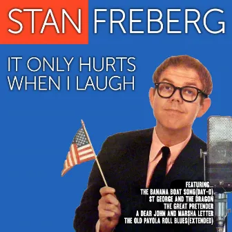 It Only Hurts When I Laugh by Stan Freberg