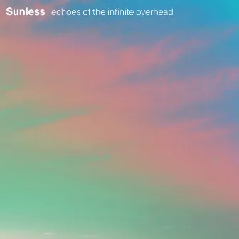 Echoes of the infinite overhead EP by Sunless