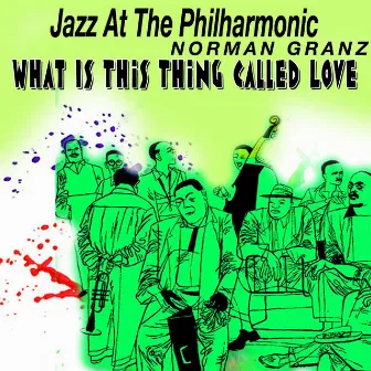 Jazz At The Philharmonic, What Is This Thing Called Love - Norman Granz (feat. Roy Eldrige) by JATP All Stars