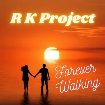 Forever Walking - Single by RK Project