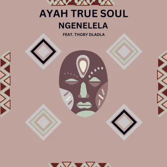 Ngenelela by Ayah True Soul