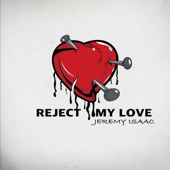 Reject My Love by Jeremy Isaac