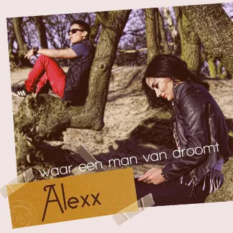 Waar Een Man Van Droomt by Alexx