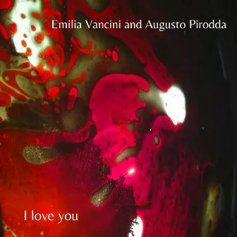 I Love You by Augusto Pirodda