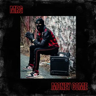 Money Come by MRG