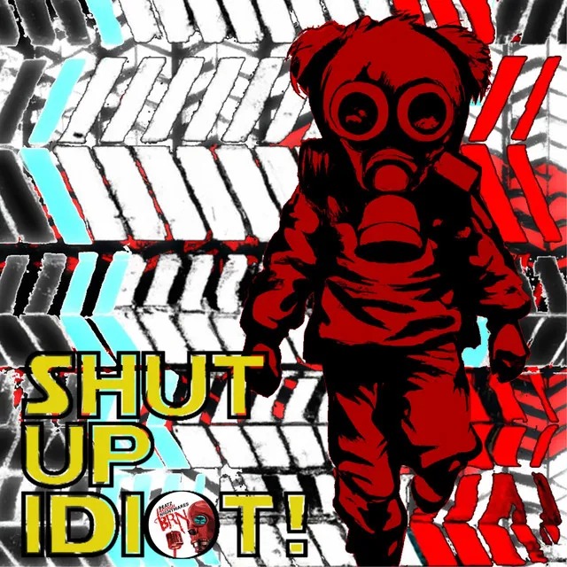 Shut Up Idiot!