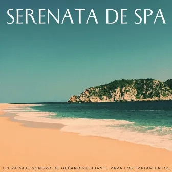 Serenata De Spa: Un Paisaje Sonoro De Océano Relajante Para Los Tratamientos by Tratamiento de spa