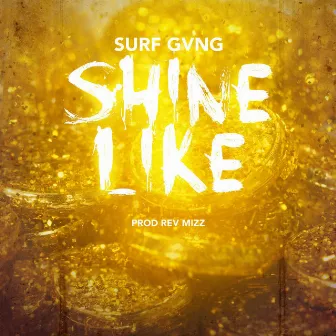 Shine Like (feat. Rev Mizz) by Surf Gvng