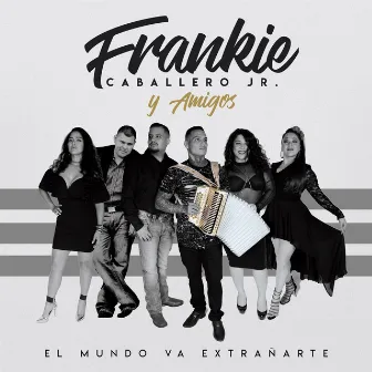 Mundo Va Extranarte by Frankie Caballero Jr