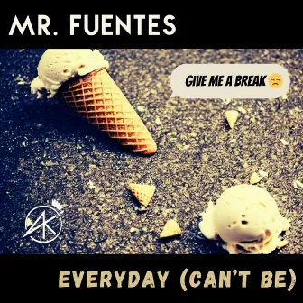 Everyday (Can't Be) by Mr. Fuentes