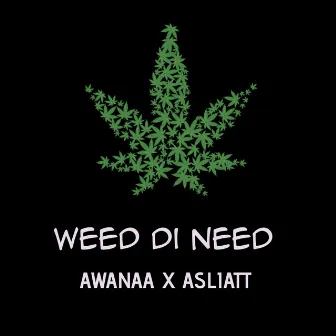 Weed Di Need by Awanaa