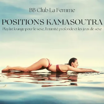 Positions Kamasoutra: Playlist lounge pour le sexe, l'intimité profonde et les jeux de sexe by BB Club La Femme