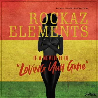 Loving Yuh Gone - Single by Rockaz Elements